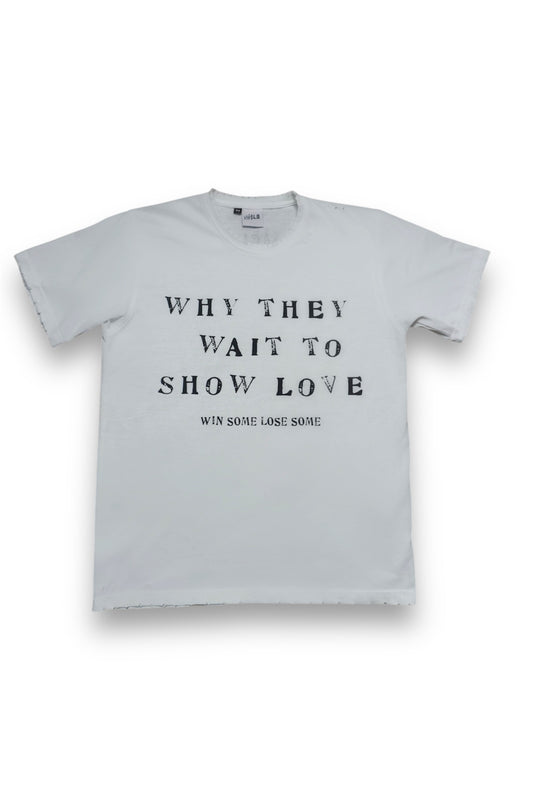 Why They Wait To Show Love T Shirt